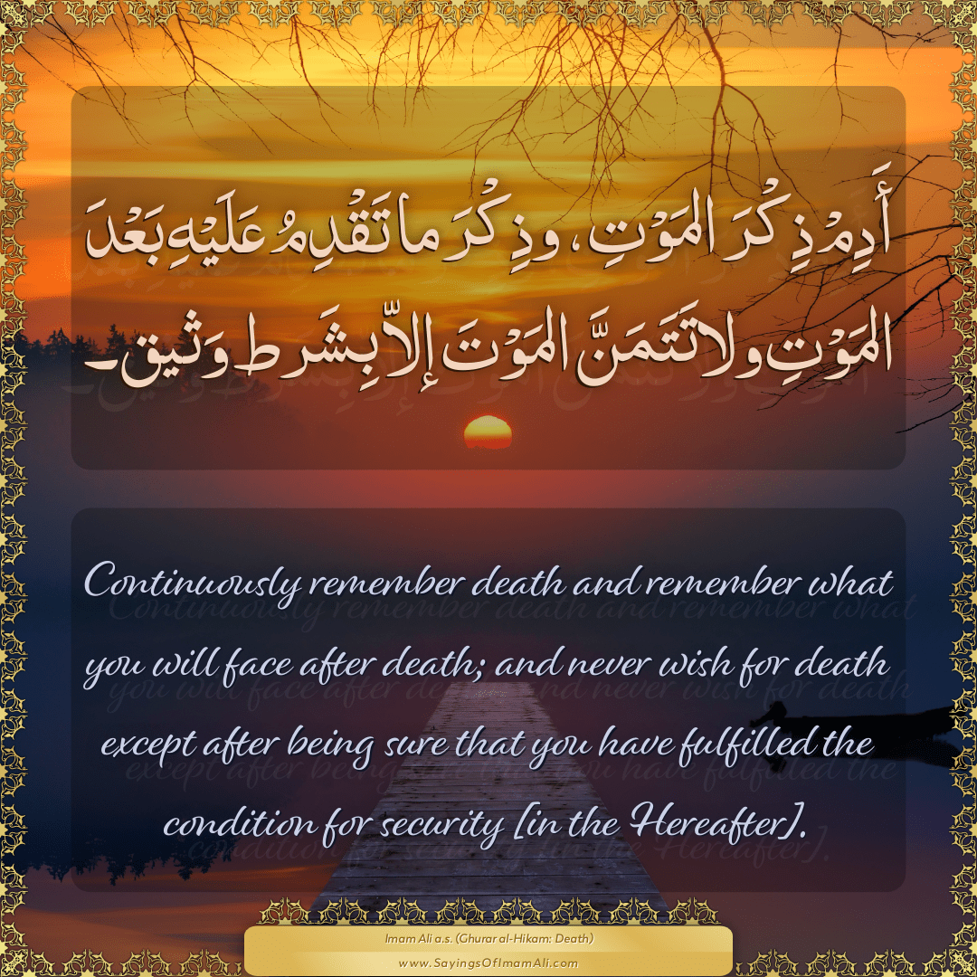 Continuously remember death and remember what you will face after death;...